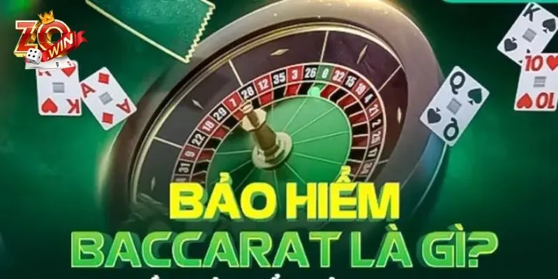 Tìm hiểu đôi nét về bảo hiểm Baccarat