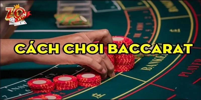 Các Thế Bài Baccarat - Đánh Là Phải Thắng Chỉ Có Tại Zowin