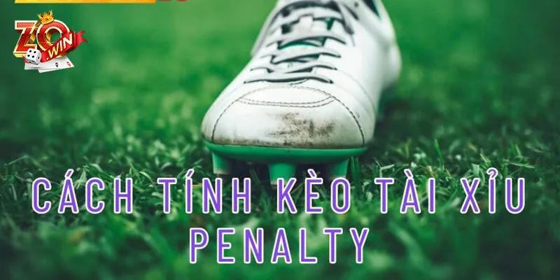 Kinh nghiệm chơi kèo tài xỉu Penalty thắng lớn